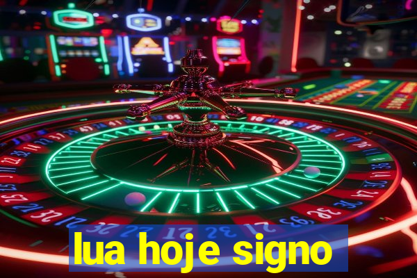 lua hoje signo